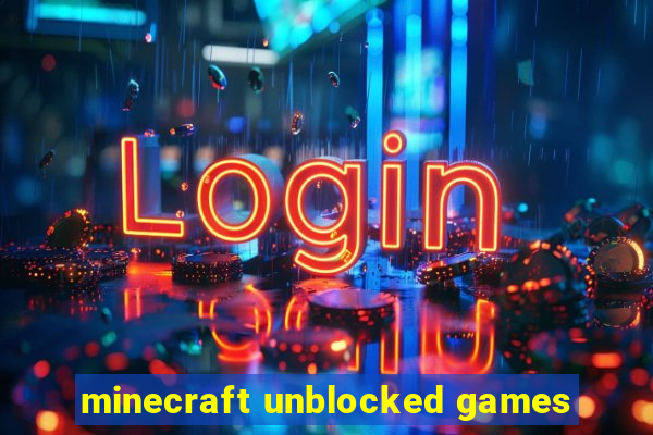 minecraft unblocked games